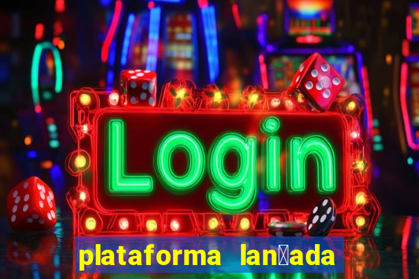 plataforma lan莽ada hoje cassino