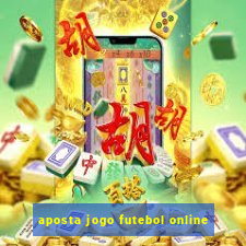 aposta jogo futebol online