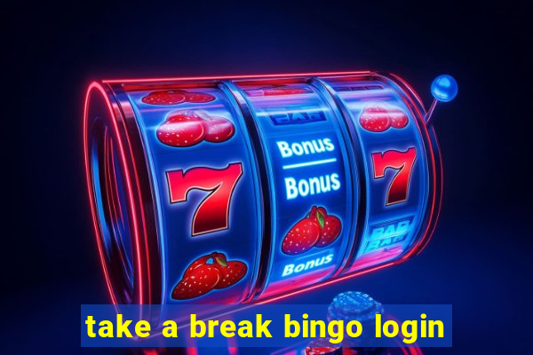 take a break bingo login