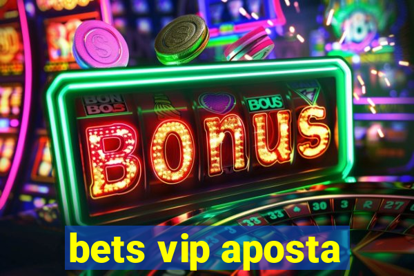 bets vip aposta