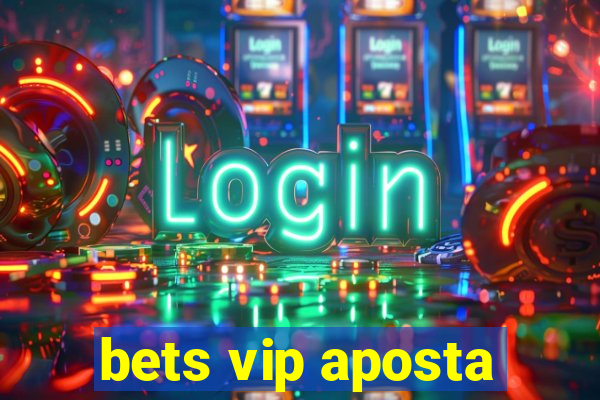 bets vip aposta