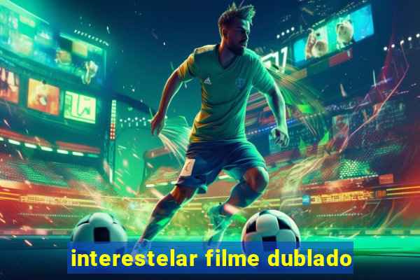 interestelar filme dublado