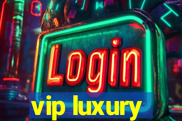 vip luxury