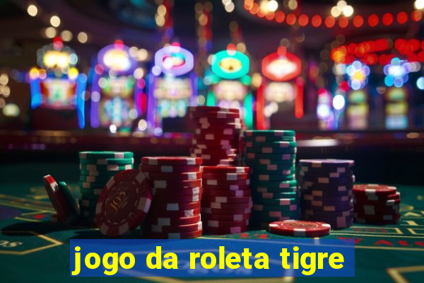 jogo da roleta tigre