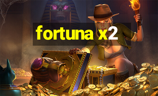 fortuna x2