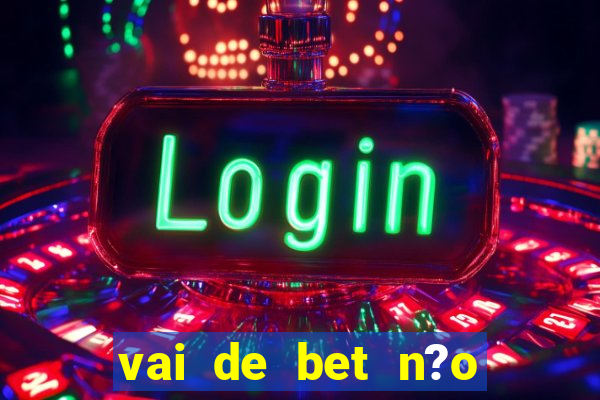 vai de bet n?o consigo sacar