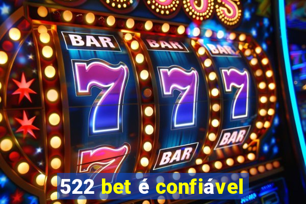 522 bet é confiável