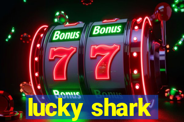 lucky shark