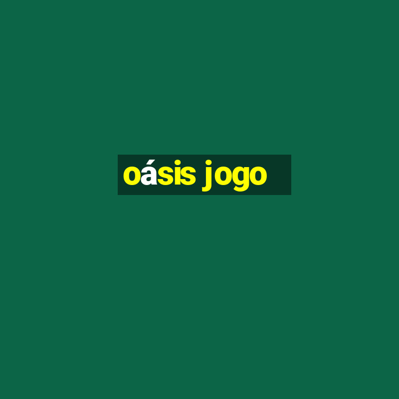 oásis jogo