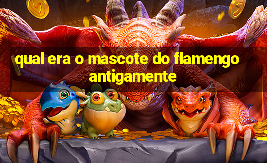 qual era o mascote do flamengo antigamente