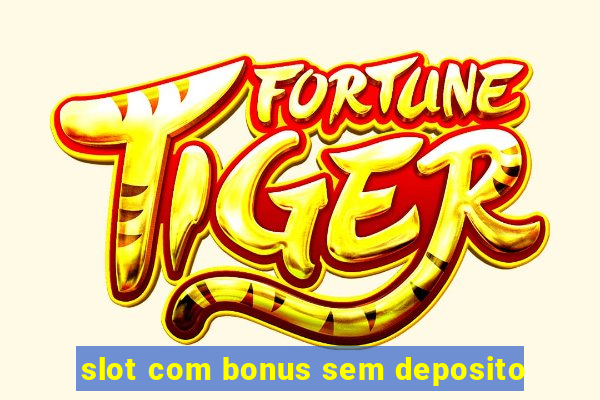 slot com bonus sem deposito