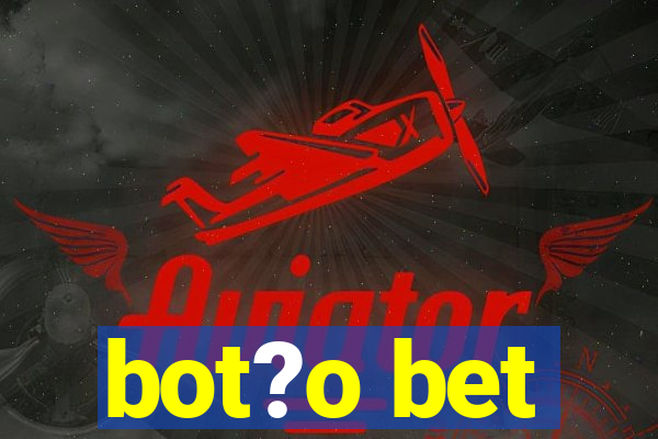 bot?o bet