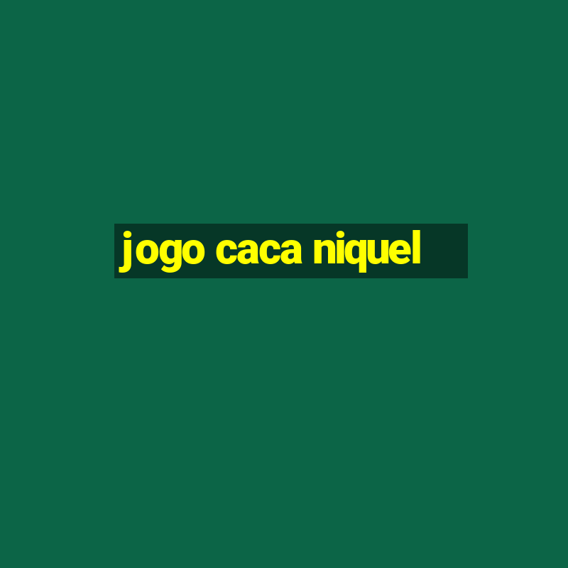 jogo caca niquel