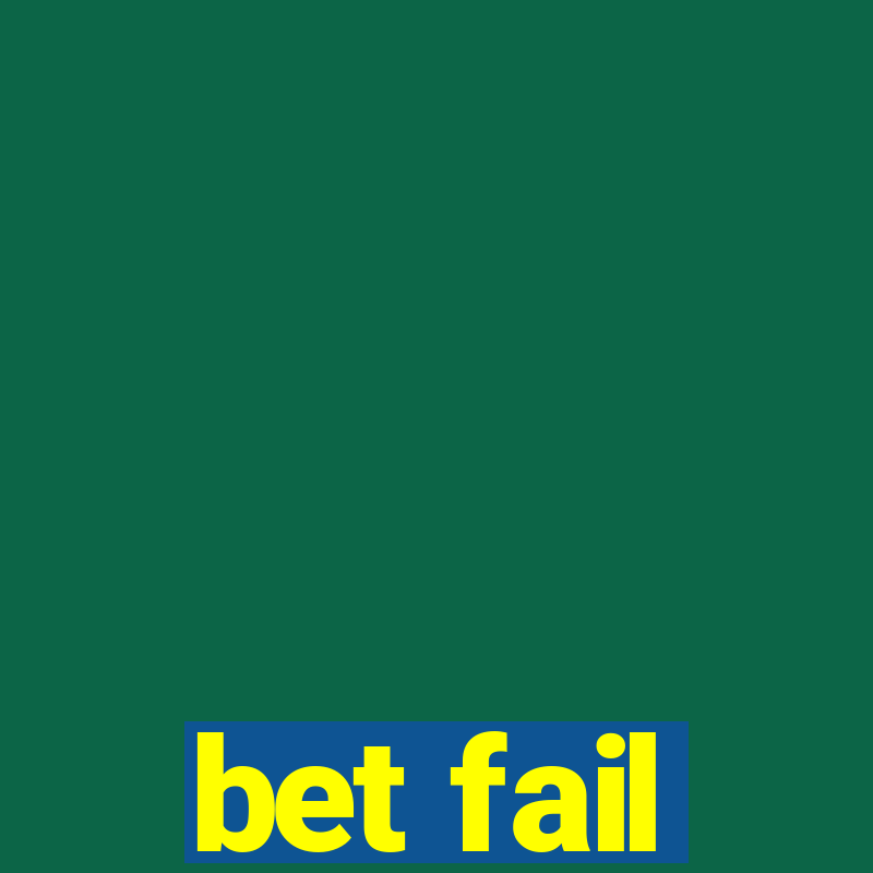 bet fail