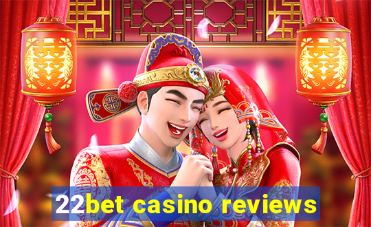 22bet casino reviews