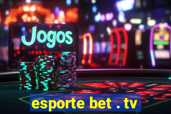 esporte bet . tv