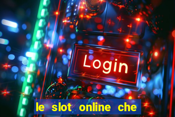 le slot online che pagano di piu