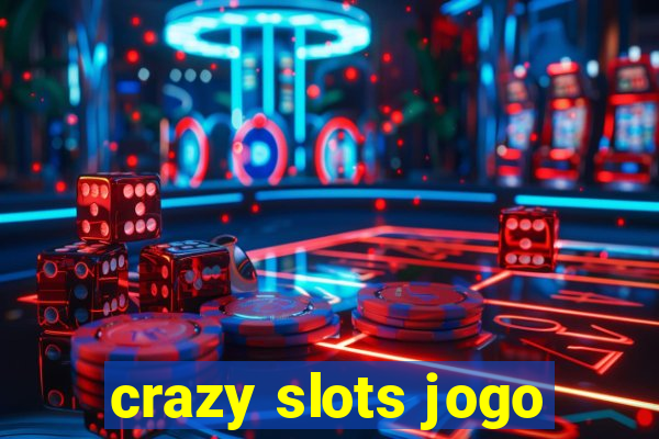 crazy slots jogo