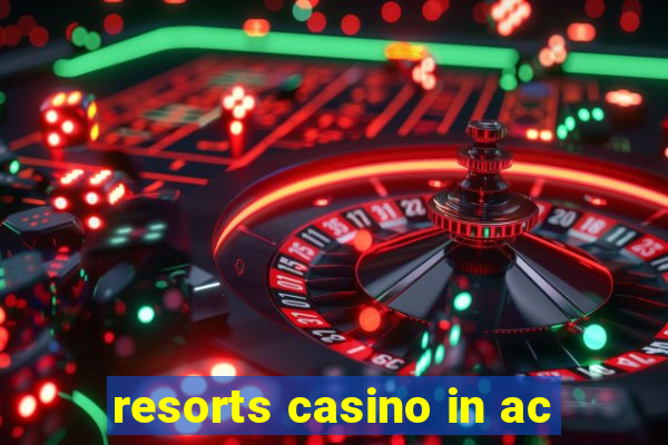 resorts casino in ac