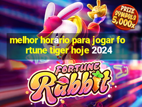 melhor horário para jogar fortune tiger hoje 2024