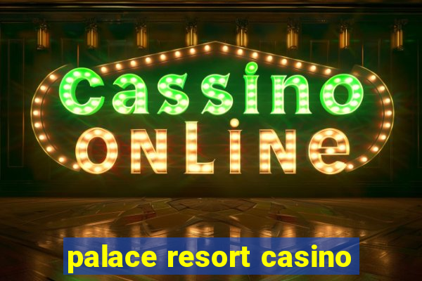 palace resort casino