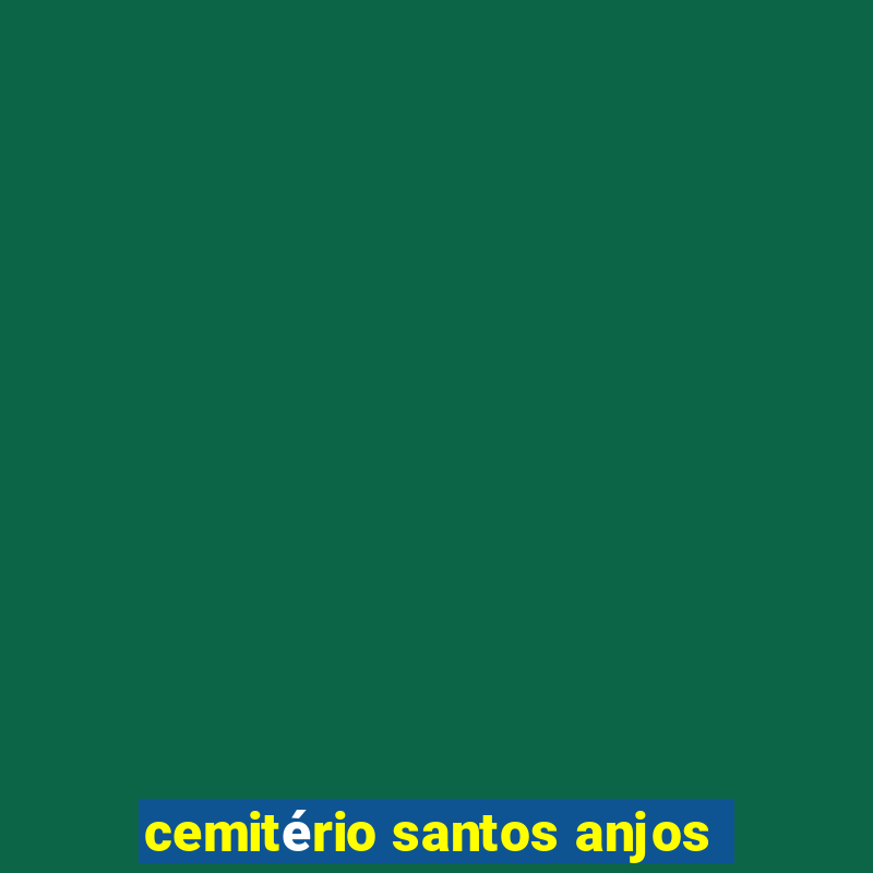 cemitério santos anjos