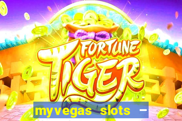 myvegas slots – casino slots