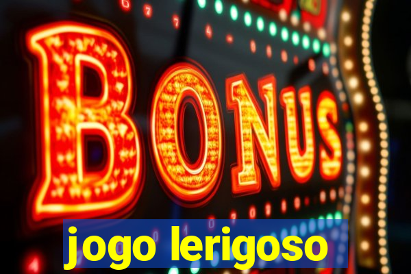 jogo lerigoso