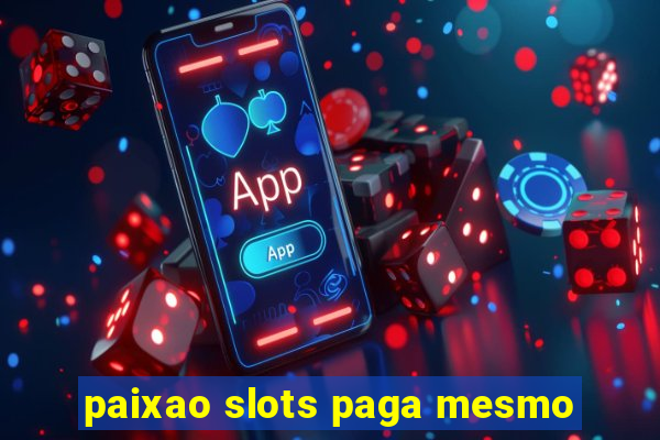 paixao slots paga mesmo