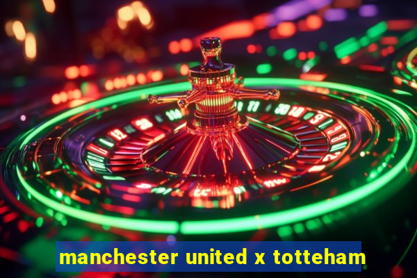 manchester united x totteham