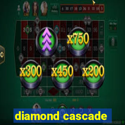 diamond cascade