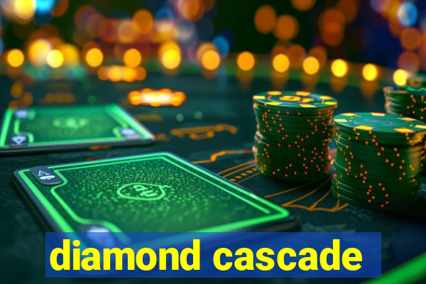 diamond cascade