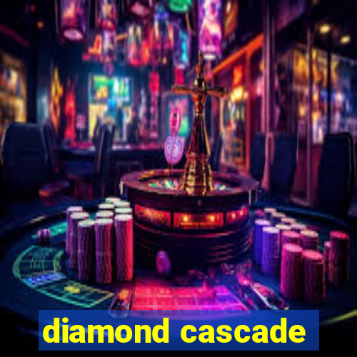 diamond cascade