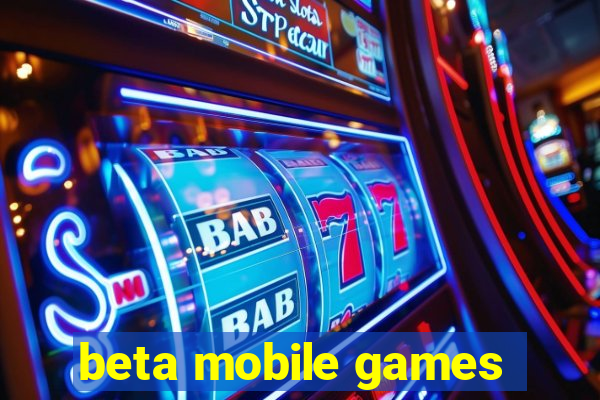 beta mobile games