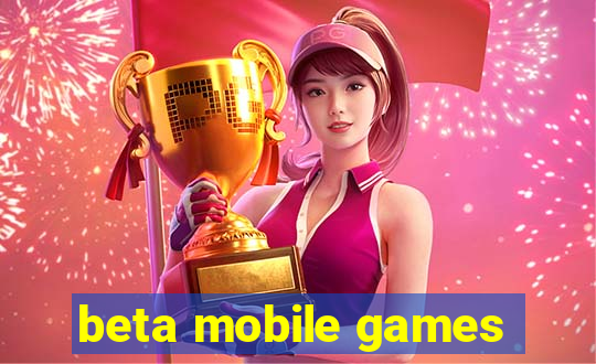 beta mobile games