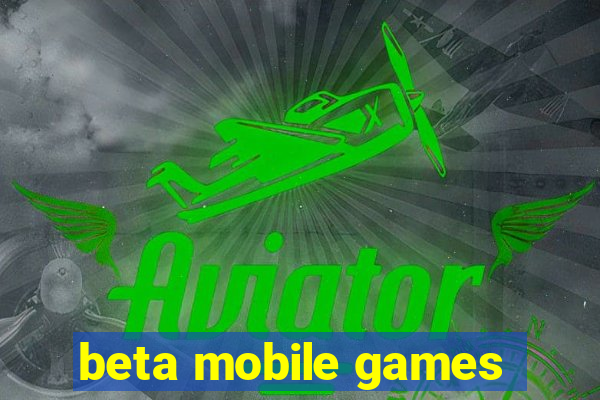 beta mobile games