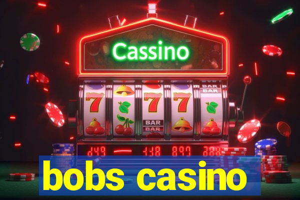 bobs casino