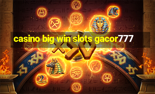 casino big win slots gacor777