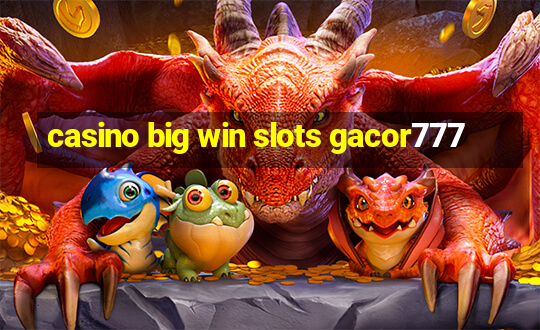 casino big win slots gacor777