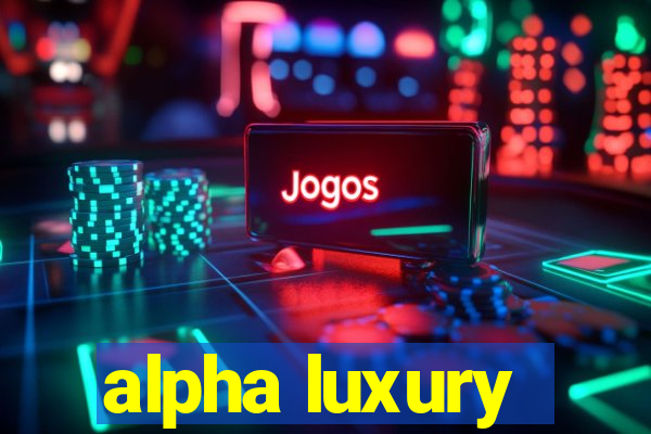 alpha luxury