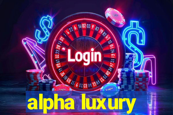 alpha luxury