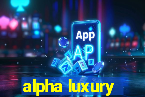 alpha luxury