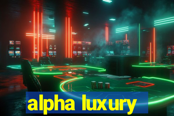 alpha luxury