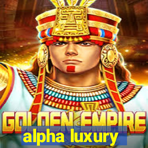 alpha luxury