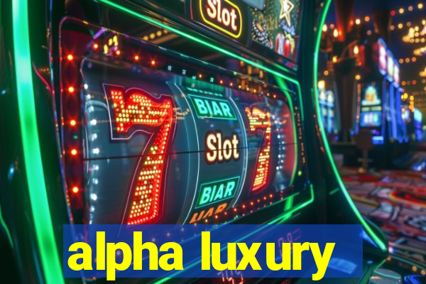 alpha luxury