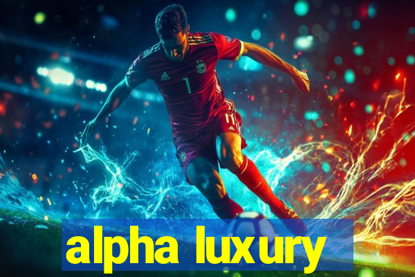 alpha luxury