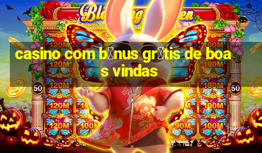 casino com b么nus gr谩tis de boas vindas