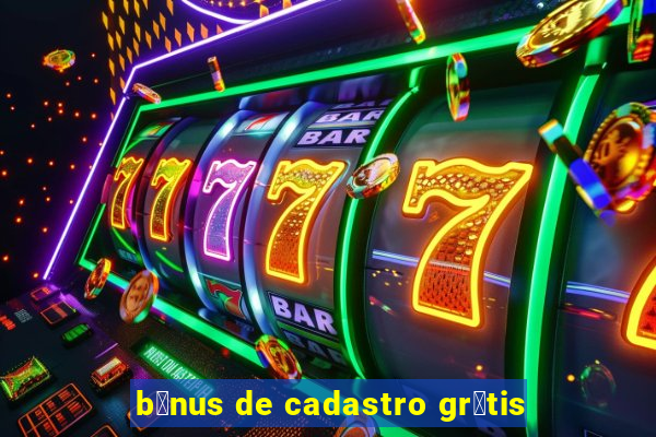 b么nus de cadastro gr谩tis