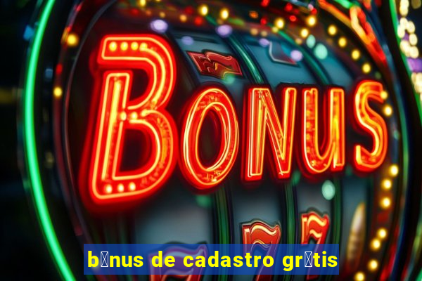 b么nus de cadastro gr谩tis