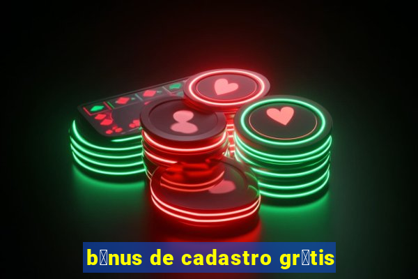 b么nus de cadastro gr谩tis